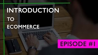 Episode 1 Introduction to eCommerce  What is eCommerce  Starting amp Growing an Online Business [upl. by Ellsworth]