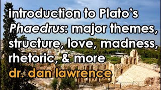 Introduction to Platos Phaedrus  Major Themes amp How to Read It  Dr Dan 40 [upl. by Casabonne]