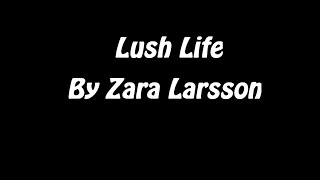 Lush Life Lyrics  By Zara Larsson [upl. by Meehar]