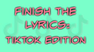 FINISH THE LYRICS TikTok Edition [upl. by Eshman837]