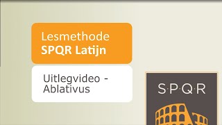 Lesmethode SPQR Latijn  Uitlegvideo  Ablativus [upl. by Ahtnammas]