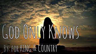 for KING amp COUNTRY  God Only Knows Lyric Video [upl. by Lyret]