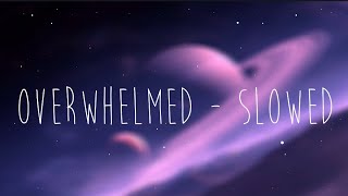 Overwhelmed  Slowed Version Lyrics [upl. by Dominga651]