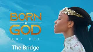 Ada Ehi  The Bridge  BORN OF GOD [upl. by Butte]